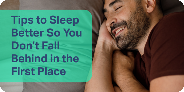 Tips to Sleep Better So You Don't Fall Behind in the First Place