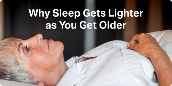 Why Sleep Gets Lighter as You Get Older