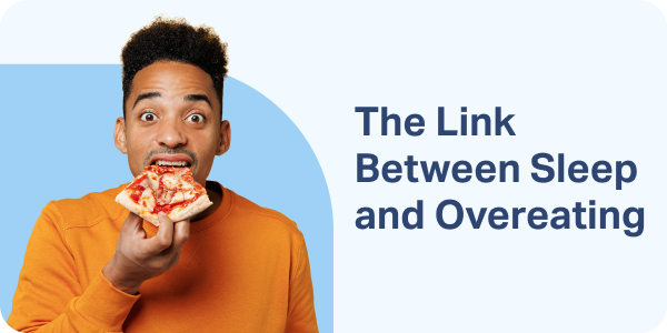 The Link Between Sleep and Overeating