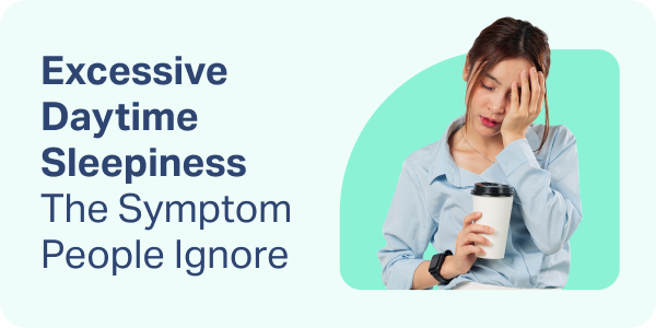 Excessive Daytime Sleepiness: The Symptom People Ignore