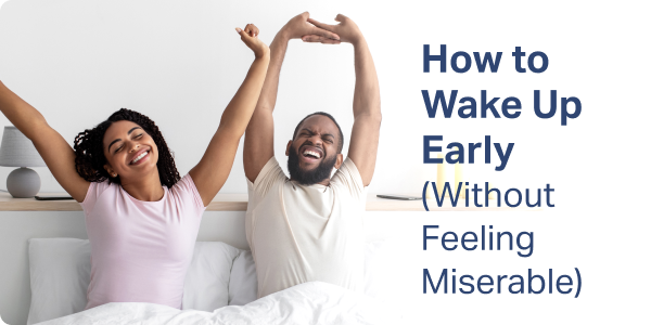 How to Wake Up Early (Without Feeling Miserable)