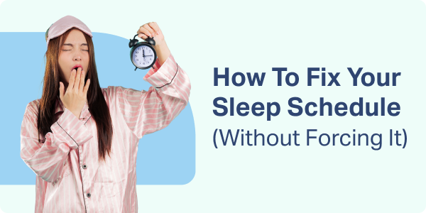 How To Fix Your Sleep Schedule (Without Forcing It)