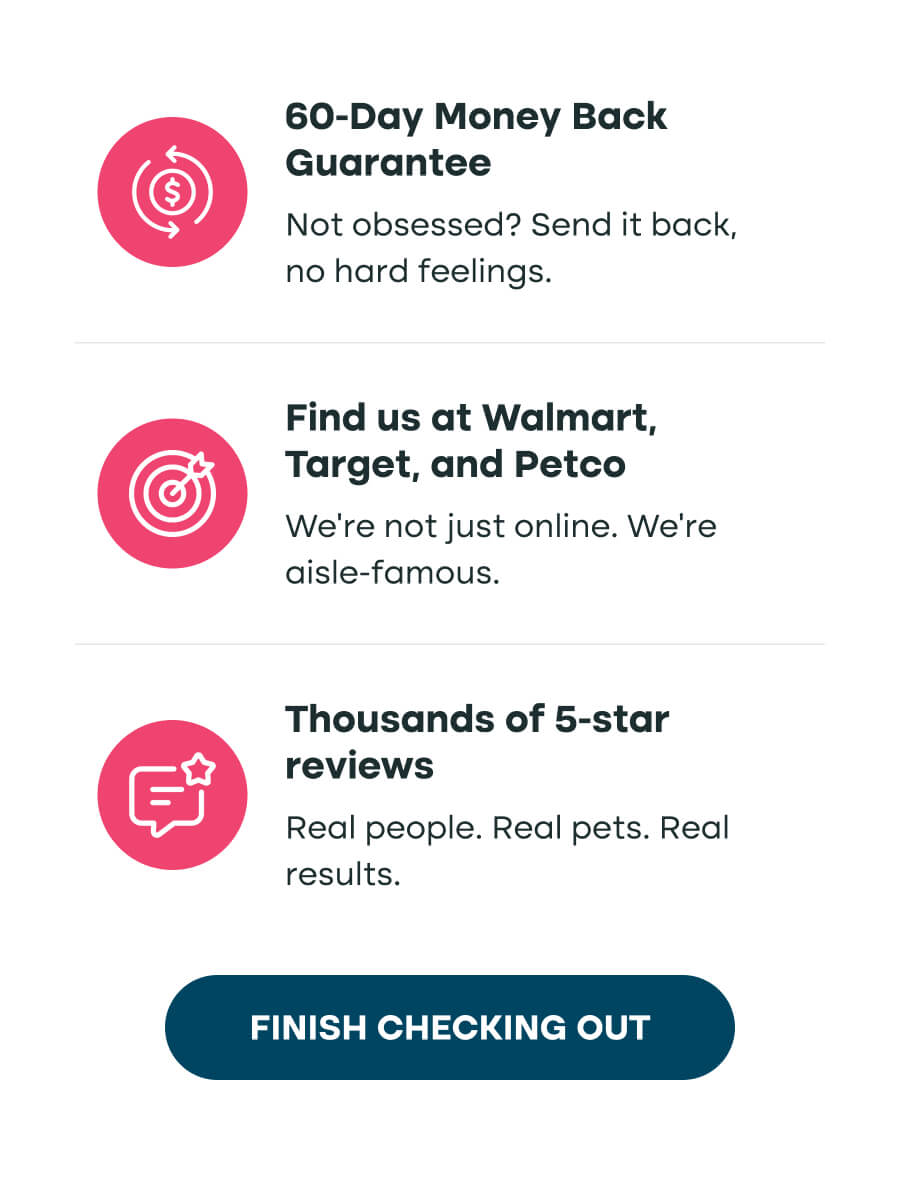 60-Day Money Back Guarantee | Find us at Walmart, Target, and Petco | Thousands of 5-star reviews