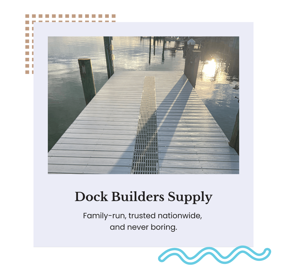 Dock Builders Supply: Family-run, trusted nationwide, and never boring.