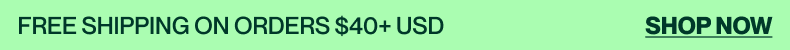 Free Shipping On Orders $40+ USD   Shop Now