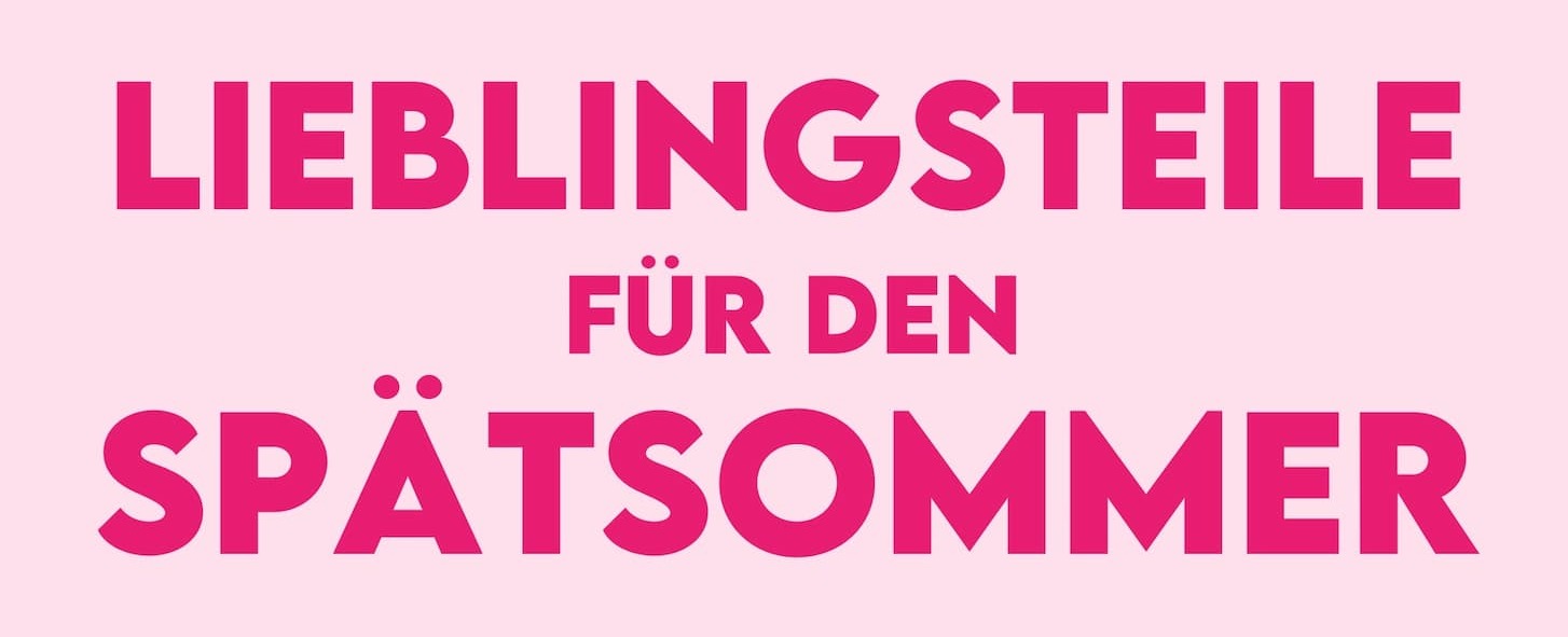 Lieblingsteile für den Spätsommer