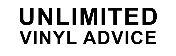 Unlimited Vinyl Advice