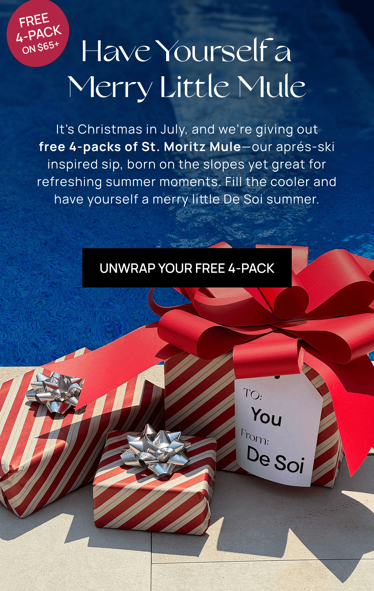 Have Yourself a Merry Little Mule | It’s Christmas in July, and we’re giving out free 4-packs of St. Moritz Mule—our aprés-ski inspired sip, born on the slopes yet great for refreshing summer moments. Fill the cooler and have yourself a merry little De Soi summer.  |  Unwrap Your Free 4-Pack
