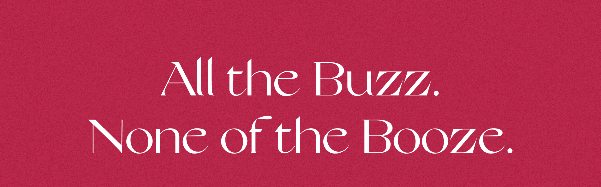All the Buzz. None of the Booze.