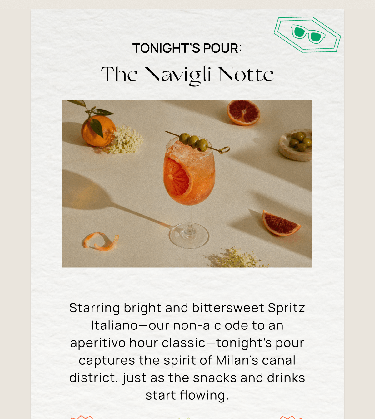 Tonight’s Pour: The Navigli Notte | Starring bright and bittersweet Spritz Italiano—our non-alc ode to an aperitivo hour classic—tonight’s pour captures the spirit of Milan’s canal district, just as the snacks and drinks start flowing. 