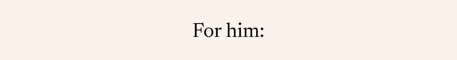 for him