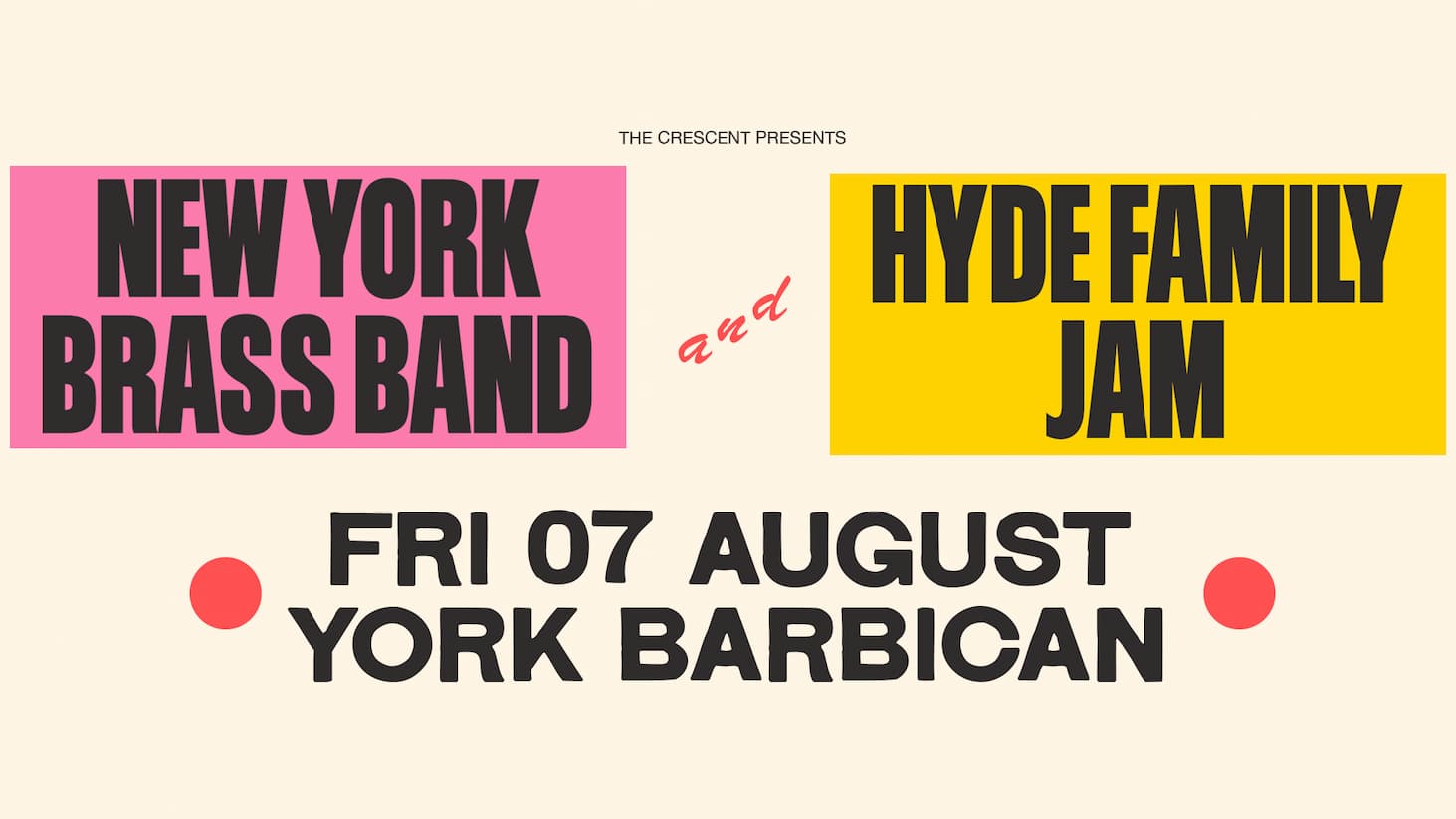 Promotional poster for a live music event presented by The Crescent. The design features a beige background with bold, contrasting text blocks: a pink rectangle on the left reading “NEW YORK BRASS BAND” in large black letters, and a yellow rectangle on the right reading “HYDE FAMILY JAM.” Between the two titles, smaller red handwritten-style text reads “and.” At the top, smaller black text says “THE CRESCENT PRESENTS.” At the bottom, large black text lists the event details: “FRI 07 AUGUST – YORK BARBICAN,” with red circular dots on either side as decorative elements.