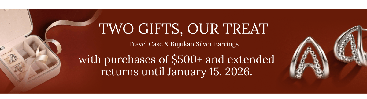 TWO GIFTS, OUR TREAT Travel Case & Bujukan Silver Earrings with purchases of $500+ and extended returns until January 15, 2026.