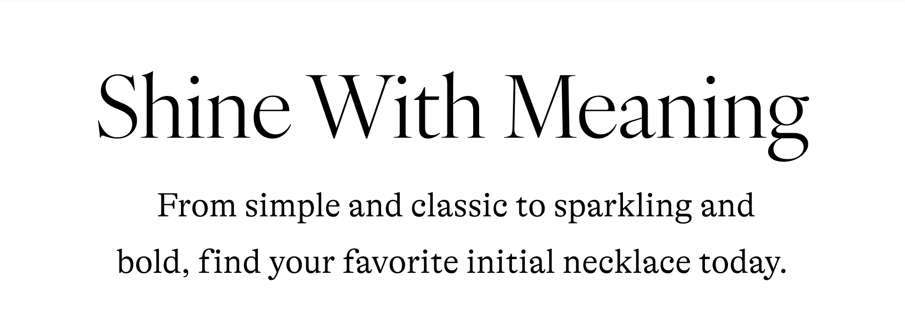 Shine With Meaning  From simple and classic to sparkling and bold, find your favorite initial necklace today.