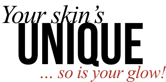 Your Skin's Unique...So is Your Glow!