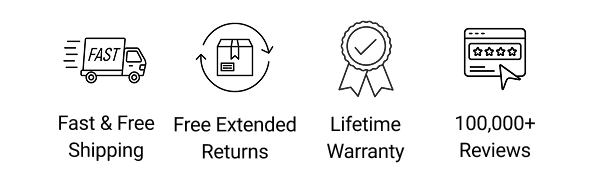 Fast & Free Shipping Free Extended Returns Lifetime Warranty 100,000+ Reviews