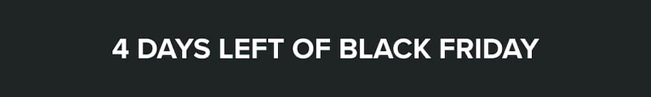 4 days left of Black Friday