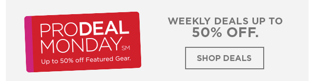  Pro Deal Monday Weekly deals up to 50% off. SHOP NOW >