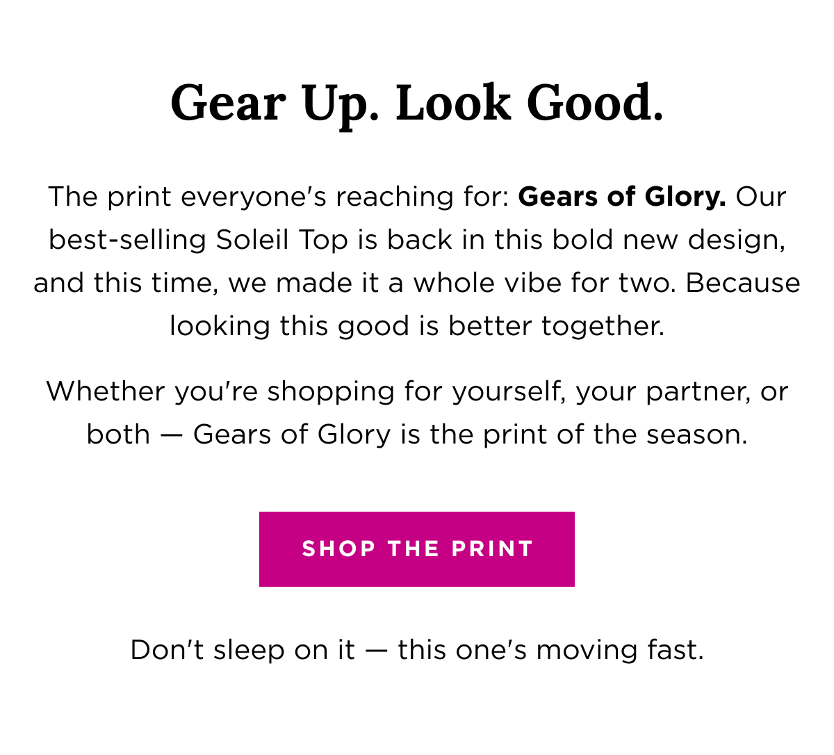 Gear up. Look good. The print everyone's reaching for: Gears of Glory. 