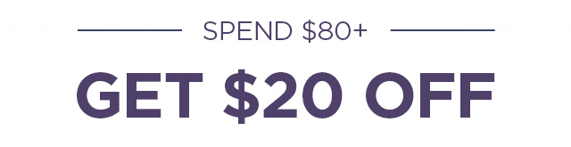 Spend $80 Get $20 EXTENDED 48 HOURS 