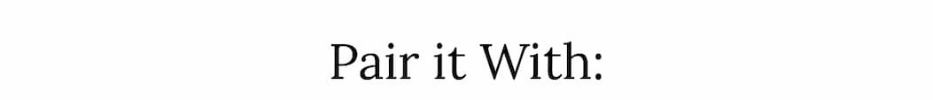 Pair it With::