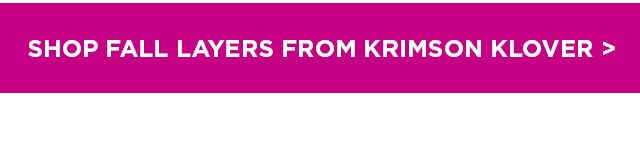 SHOP FALL LAYERS FROM KRIMSON KLOVER >