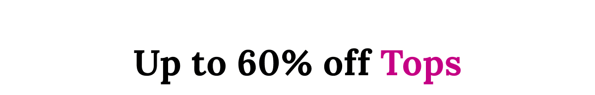 Up to 60 off tops