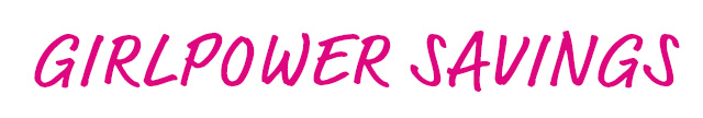 GIRLPOWER SAVINGS.