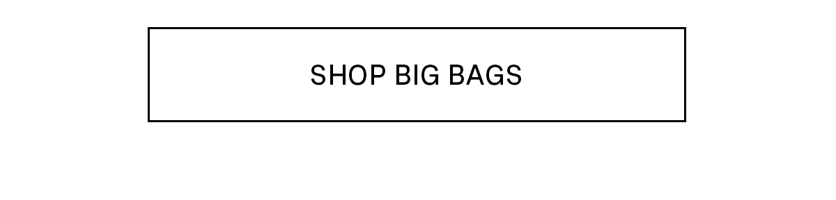SHOP BIG BAGS