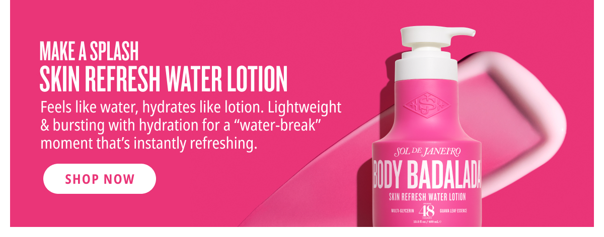 Make a Splash  Skin Refresh Water Lotion - SHOP NOW