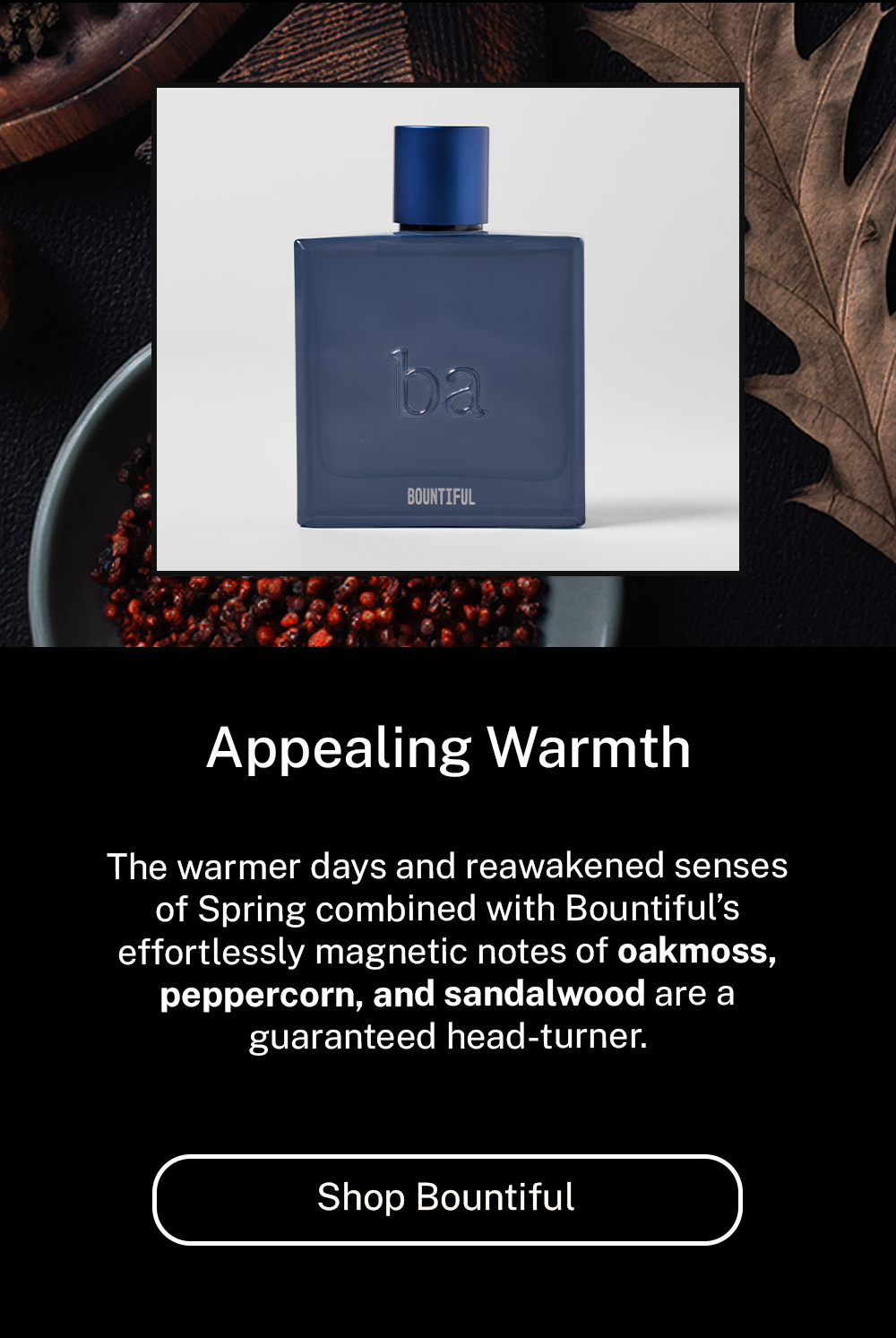 Appealing warmth. Shop Bountiful.