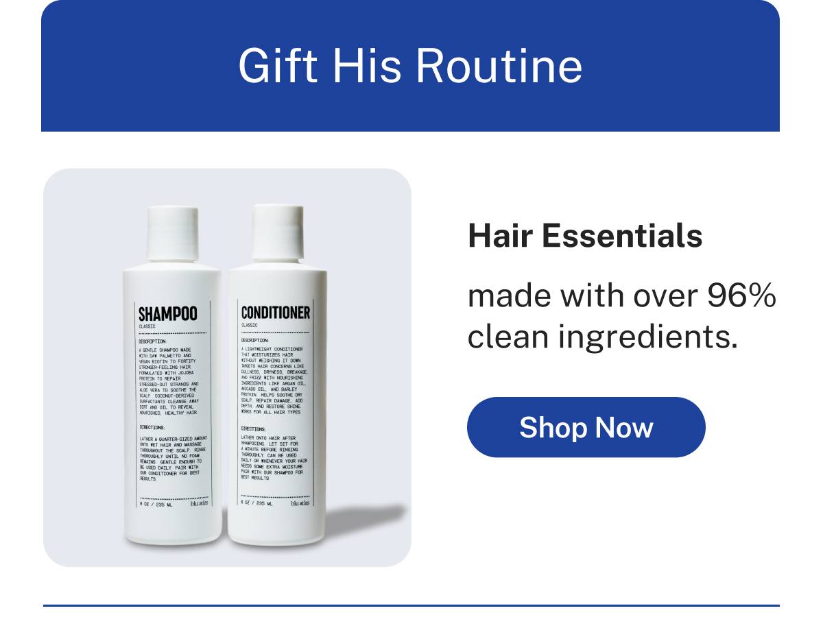 Gift His Routine: Hair Essentials made with over 96% clean ingredients. Button: Shop Now