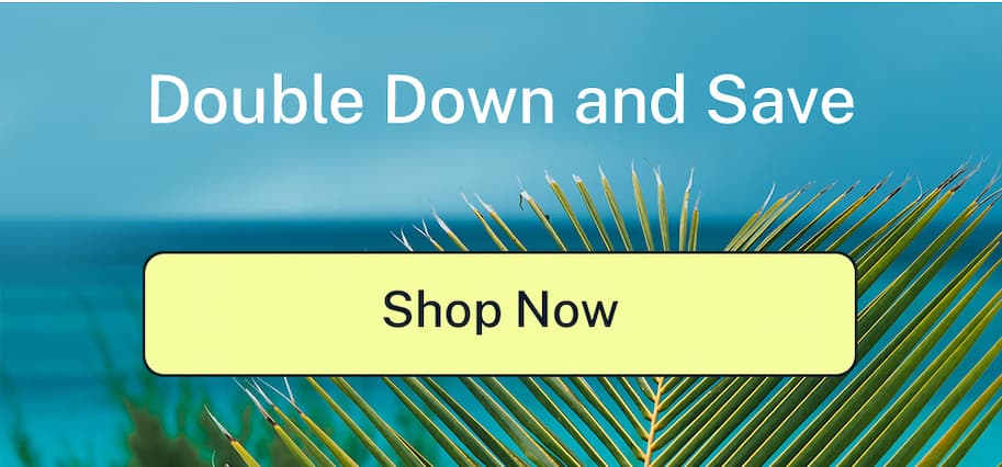 Double down and save