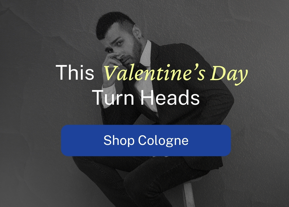 [This Valentine's Day, Turn Heads] [Shop Cologne]