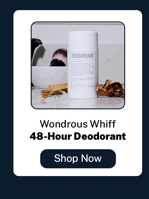 Deodorant. Wondrous Whiff. Shop now. 