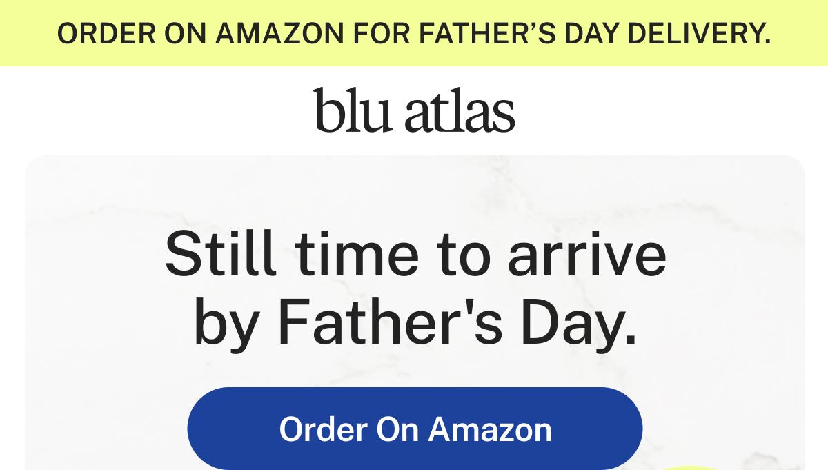 ORDER ON AMAZON FOR FATHER'S DAY DELIVERY. blue atlas. Still time to arrive by Father's Day. Button: Order On Amazon