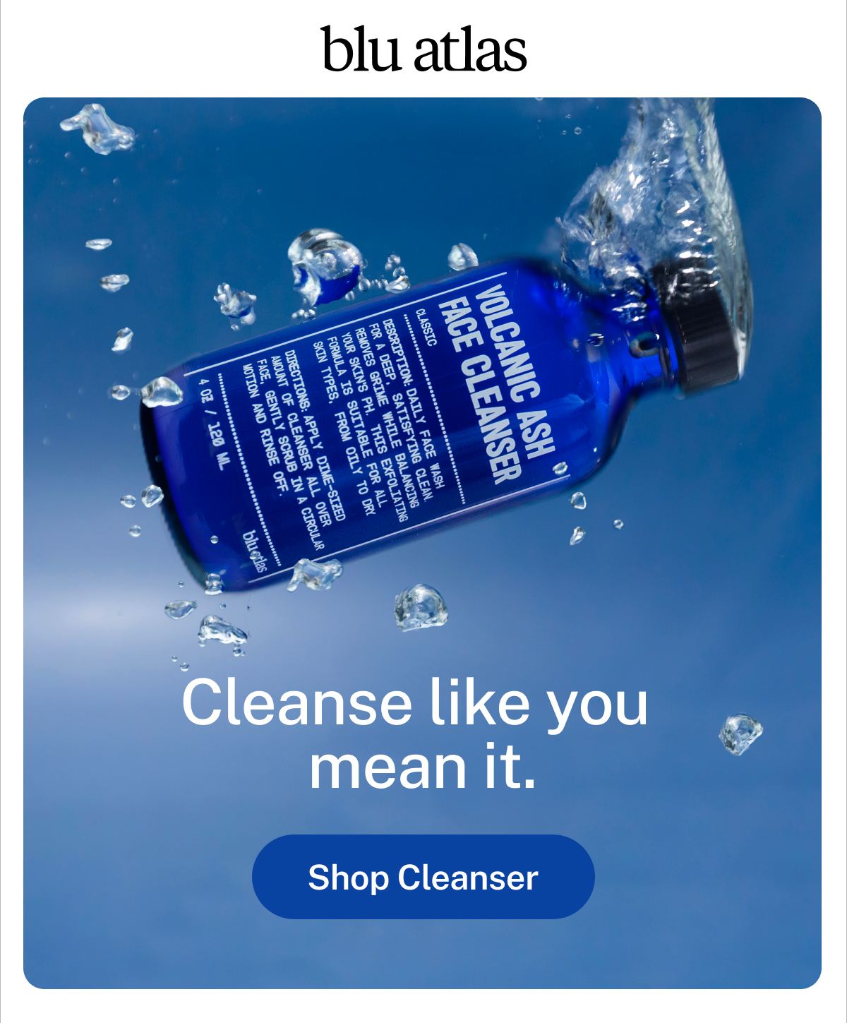 blu atlas. Cleanse like you mean it. Button: Shop Cleanser.