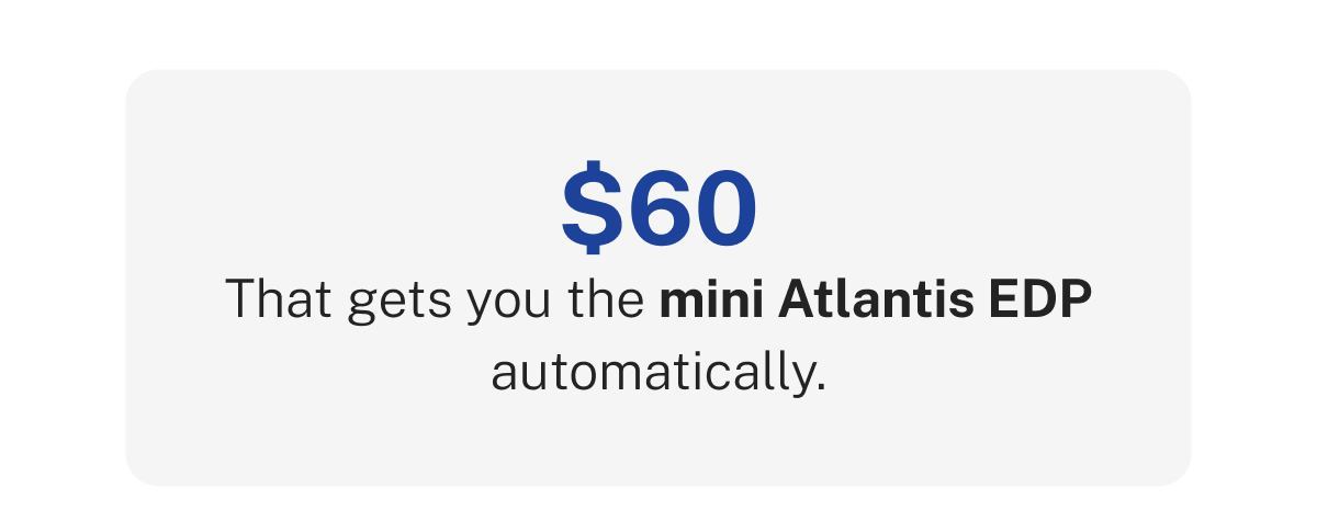 $60  That gets you the mini Atlantis EDP automatically.