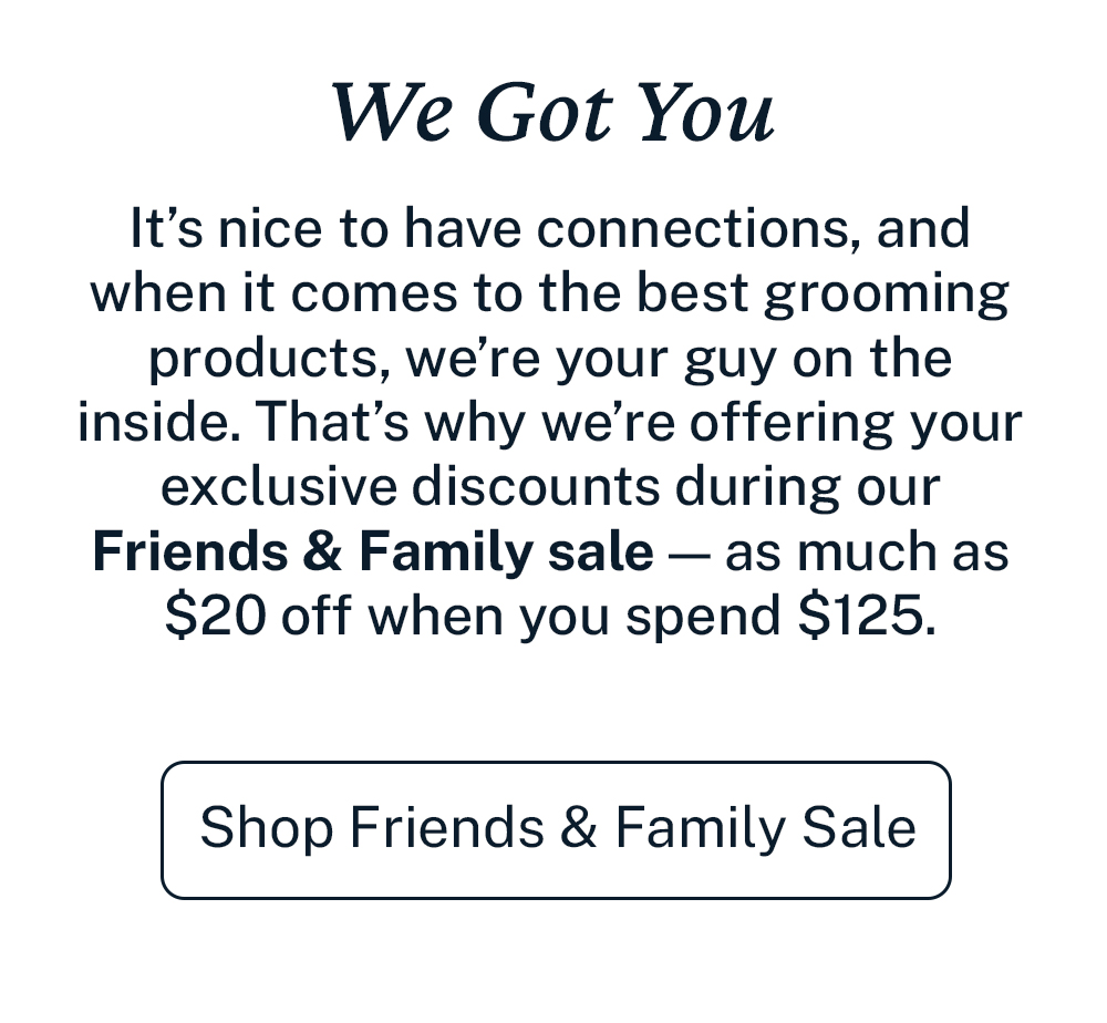 We got you. Shop friends and family sale. 