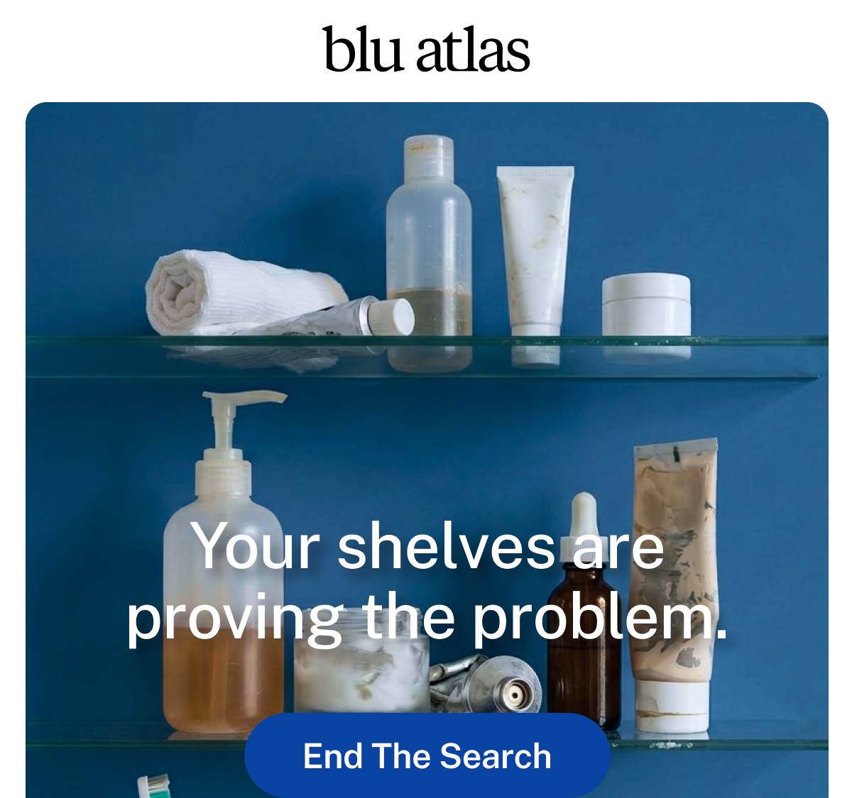 blu atlas. Your shelves are proving the problem. Button: End The search