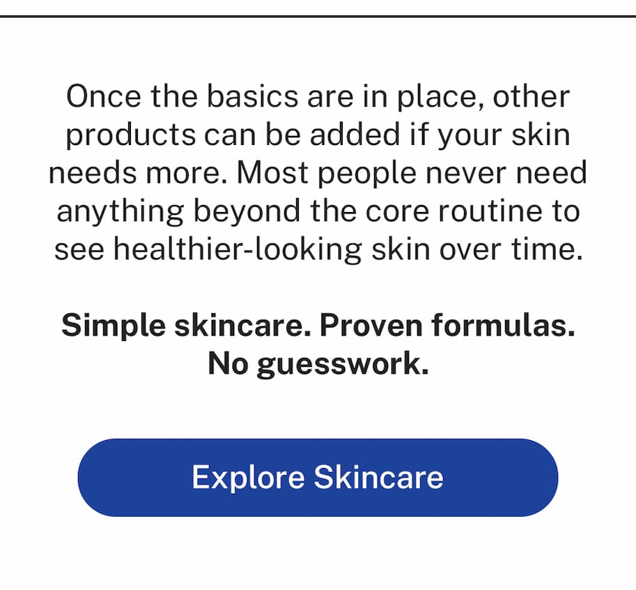 Once the basics are in place, other products can be added if your skin needs more