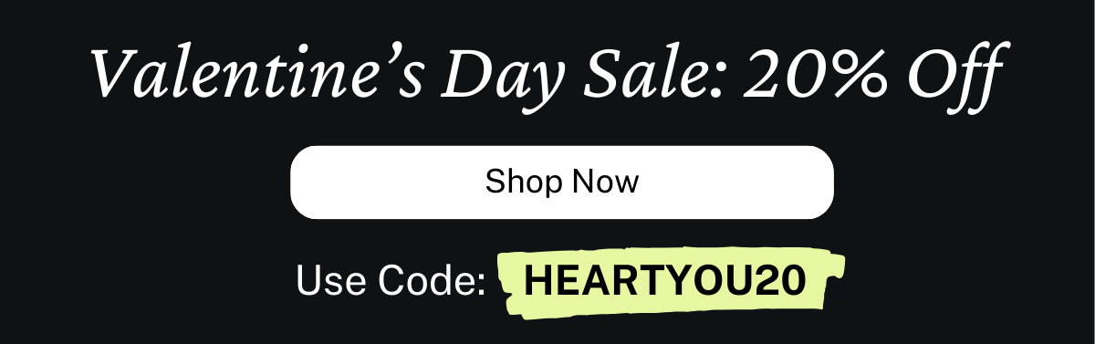 Valentine's Day Sale20% Off Sitewide