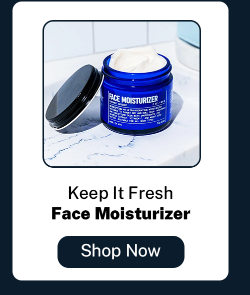 Keep it fresh. Face moisturizer. Shop now. 
