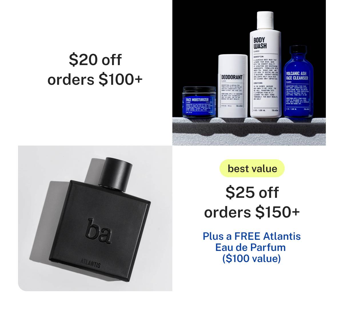 $20 off orders $100+. Best Value: $25 off orders $150+ Plus a FREE Atlantis Eau de Parfum ($100 value)