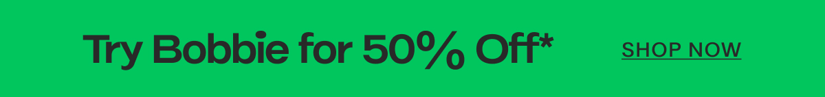 Try Bobbie for 50% Off* SHOP NOW