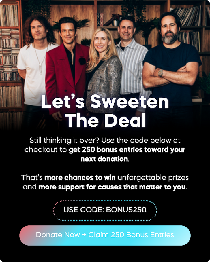 Use code BONUS250 at checkout to gain 250 bonus entries toward your next donation!