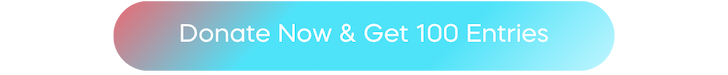 Donate now & get 100 bonus entries
