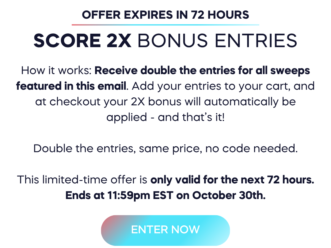 Score 2x bonus entries with every donation!