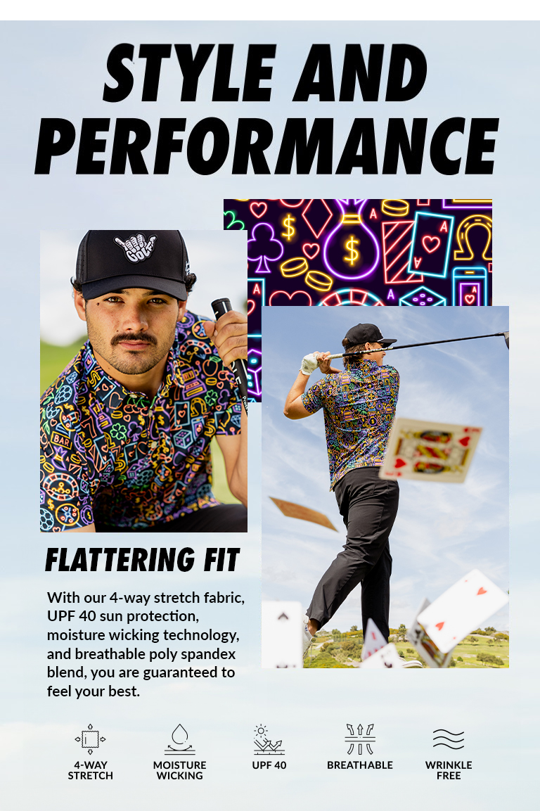 Style and Performance. Flattering fit. With our 4-way stretch fabric, UPF 40 sun protection, moisture wicking technology, and breathable poly spandex blend, you are guaranteed to feel your best. Icons with 4-way stretch, moisture wicking, UPF 40, breathable, wrinkle free. Image: Golfer wearing The Gambler polo.