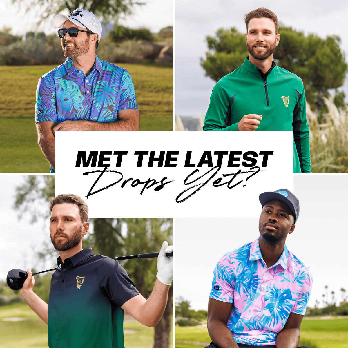 MET THE LATEST DROPS YET?